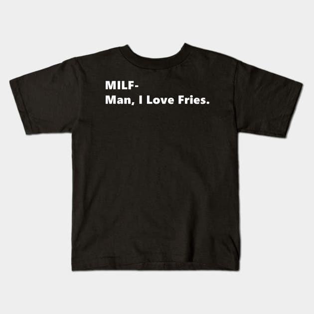 MILF- Man, I Love Fries. funny quote abbreviation french fries Lettering Digital Illustration Kids T-Shirt by AlmightyClaire